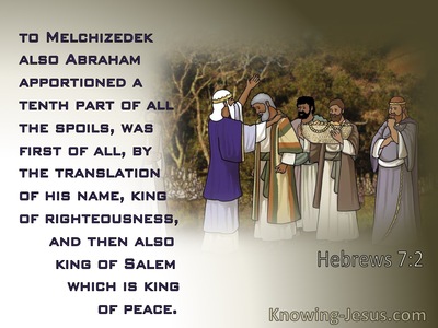 Hebrews 7:2 To Melchizedek Also Abraham Apportioned A Tenth Part Of All The Spoils (brown)